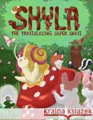 Shyla the Trailblazing Super Snail: An Adventure Where Friendships Aren't Perfect, but Forgiveness and Kindness Keep Them Strong Park Smith, Jane 9780986021206 Believing Company