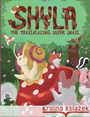 Shyla the Trailblazing Super Snail Jane Justic Jeanine-Jonee Keith 9780986021251 Believing Company