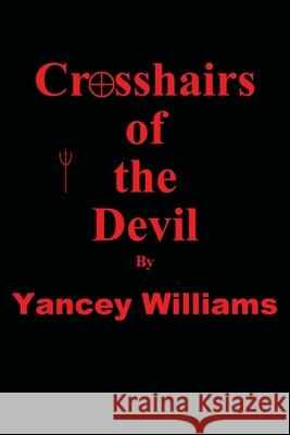 Crosshairs of the Devil Yancey Williams 9780986031656