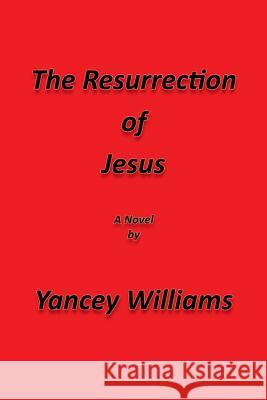 The Resurrection of Jesus Yancey Williams 9780986031694 Ypress