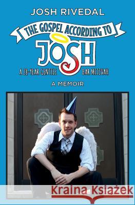 The Gospel According to Josh: A 28-Year Gentile Bar Mitzvah Joshua Rivedal Suzanne Paire Jeanette Shaw 9780986033810 Skookum Hill Publishing