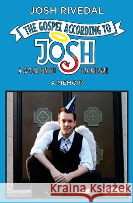 The Gospel According to Josh: A 28-Year Gentile Bar Mitzvah Josh Rivedal 9780986033858 Skookum Hill