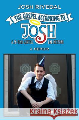 The Gospel According to Josh: A 28-Year Gentile Bar Mitzvah Josh Rivedal Suzanne Paire Jeanette Shaw 9780986033865 Skookum Hill Publishing