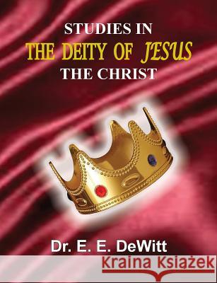 Studies In The Deity of Jesus, The Christ E. E. DeWitt 9780986037788 Old Paths Publications, Inc