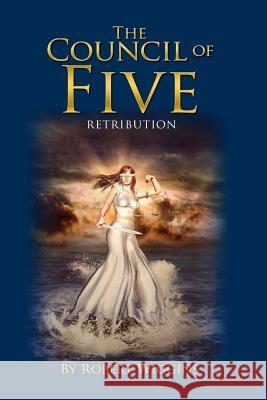 The Council of Five: Retribution Robert Lloyd Wiggins 9780986039232