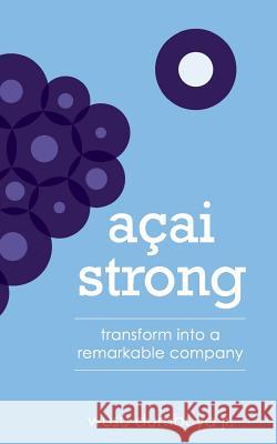 Acai Strong: Transform Into A Remarkable Company Baylor, Demetra 9780986042607