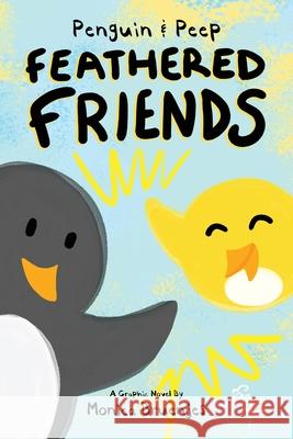 Penguin & Peep: Feathered Friends Monica Bruenjes 9780986053122 Moonglow Animation, LLC
