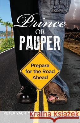 Prince or Pauper: Prepare for the Road Ahead Peter Yachimski 9780986053894 More Cowbell Books, LLC