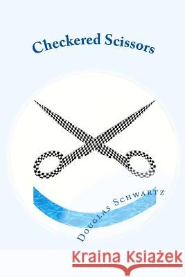 Checkered Scissors Douglas Schwartz 9780986055416 Douglas Schwartz