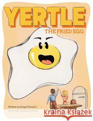 Yertle, the Fried Egg Douglas Schwartz, Marissa Pozzi 9780986055447 Douglas Schwartz