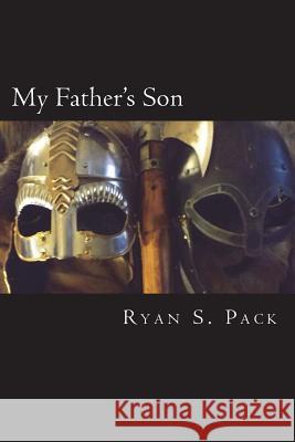 My Father's Son Ryan S. Pack Ryan S. Pack Ryan S. Pack 9780986056413