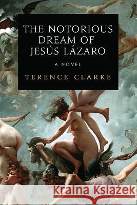 The Notorious Dream of Jesus Lazaro Terence Clarke 9780986058233