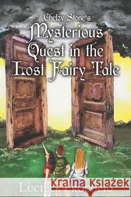 Chelzy Stone's Mysterious Quest in the Lost Fairy Tale Lucille Procopio 9780986060731