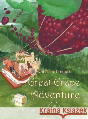 Oliver & Friends' Great Grape Adventure Nydia R. Kastre Veronica El-Showk 9780986067501 Michael Kastre Publishing, LLC