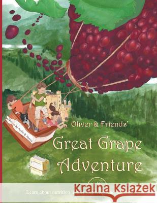 Oliver & Friends' Great Grape Adventure Nydia R. Kastre Veronica El-Showk 9780986067518 Michael Kastre Publishing, LLC