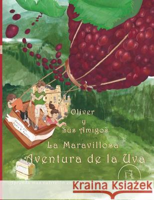 Oliver y Sus Amigos La Maravillosa Aventura de La Uva Nydia R. Kastre Veronica El-Showk 9780986067525 Michael Kastre Publishing, LLC