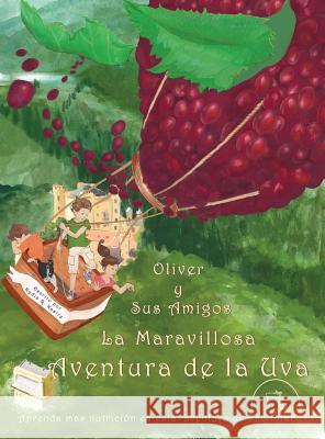 Oliver y Sus Amigos La Maravillosa Aventura de La Uva Nydia R. Kastre Veronica El-Showk 9780986067556 St. Michael's Press