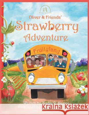 Oliver and Friends' Strawberry Adventure Nydia Kastre Veronica El-Showk  9780986067563 Michael Kastre Publishing, LLC