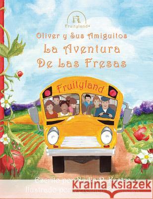 Oliver y Sus Amiguitos La Aventura de Las Fresas Nydia R Kastre Veronica K El-Showk  9780986067594 Michael Kastre Publishing, LLC