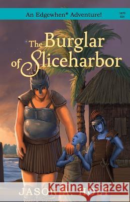 The Burglar of Sliceharbor Jason a. Holt 9780986071775 Jason A. Holt