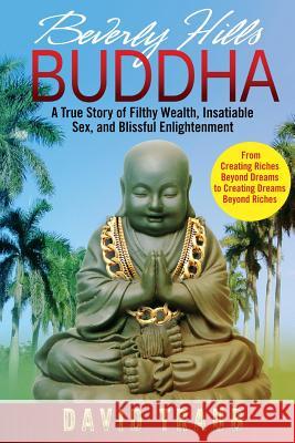 Beverly Hills Buddha: The True Story Of An Enlightened Rogue Traub, David 9780986072901