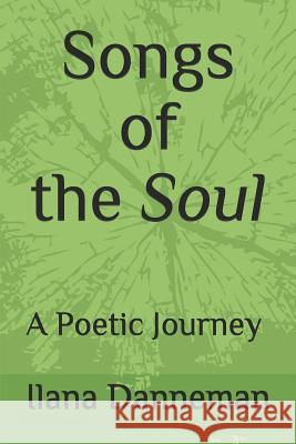 Songs of the Soul: A Poetic Journey Within Ilana Danneman 9780986074981