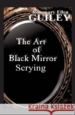 The Art of Black Mirror Scrying Rosemary Ellen Guiley 9780986077807