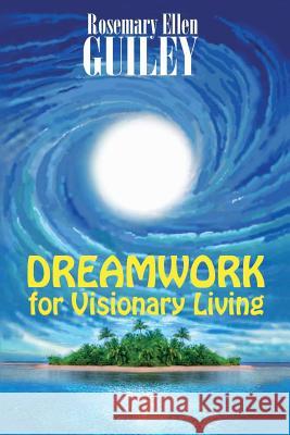 Dreamwork for Visionary Living Rosemary Ellen Guiley 9780986077838