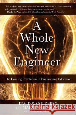 A Whole New Engineer: The Coming Revolution in Engineering Education Mark Somerville David E. Goldberg 9780986080043 Threejoy Associates, Inc.