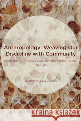 Anthropology: Weaving Our Discipline with Community Lisa J. Lefler 9780986080388