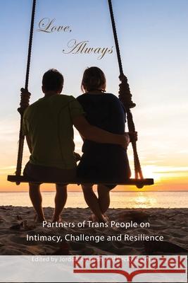 Love, Always: Partners of Trans People on Intimacy, Challenge and Resilience Jordon Johnson Jordon Johnson Becky Garrison 9780986084409 Transgress Press
