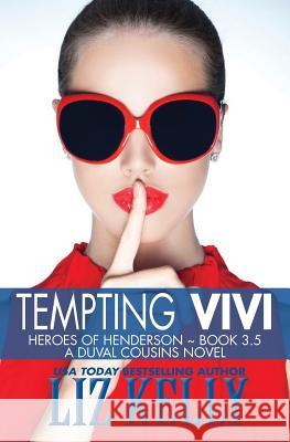 Tempting Vivi: Heroes of Henderson A DuVal Cousins Novel Kelly, Liz 9780986086403 Kelly Girl Productions