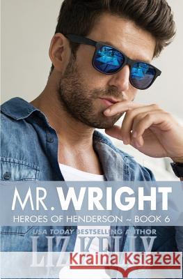 Mr. Wright: Heroes of Henderson Book 6 Liz Kelly 9780986086489 Kelly Girl Productions