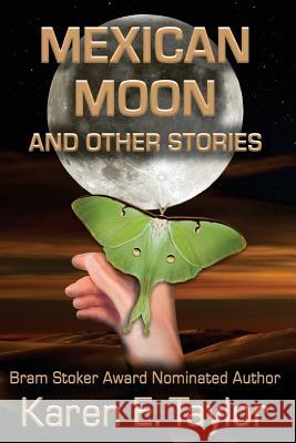 Mexican Moon and Other Stories: A Short Story Collection Karen E. Taylor 9780986086830