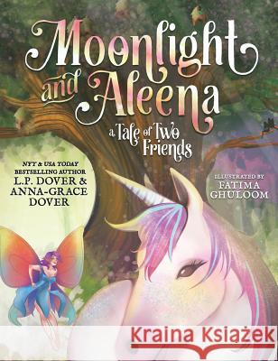 Moonlight and Aleena: A Tale of Two Friends L. P. Dover Anna-Grace Dover 9780986088698