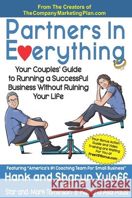 Partners In Everything: Your Couples' Guide to Running a Successful Business Without Ruining Your Life Star And Mark Tomlinson Kati And Alex Pauls Hank and Sharyn Yuloff 9780986088872 Naked Book Publishing