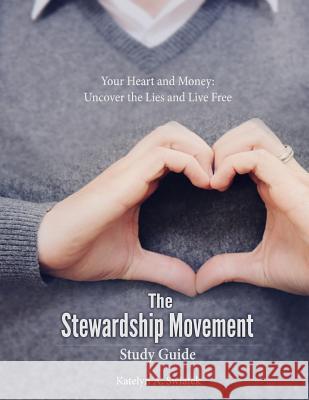 The Stewardship Movement - Study Guide Katelyn a. Swiatek 9780986091025 Tek Inc. (DBA Map Financial Solutions)