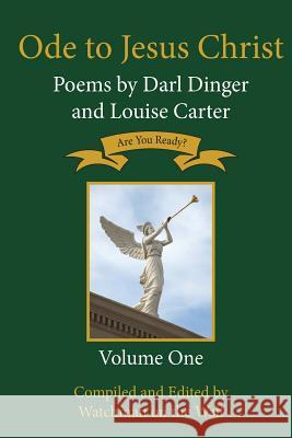 Ode to Jesus Christ: Poems by Darl Dinger and Louise Carter Darl Dinger Louise Carter 9780986092145 Tantuple Publishing Inc.