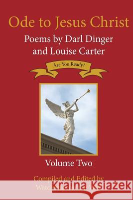 Ode to Jesus Christ: Poems by Darl Dinger and Louise Carter Darl Dinger Louise Carter 9780986092152 Tantuple Publishing Inc.