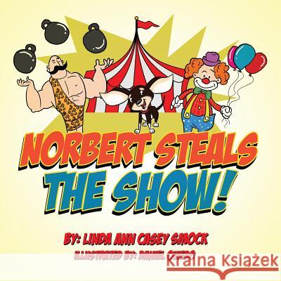 Norbert Steals the Show! Linda Ann Casey Smock 9780986094262