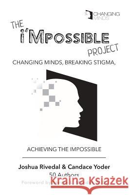 The i'Mpossible Project: Changing Minds, Breaking Stigma, Achieving the Impossible Rivedal, Joshua 9780986096419 Skookum Hill Publishing