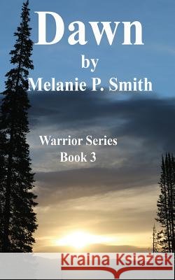 Dawn: Book 3 Melanie P. Smith 9780986096914