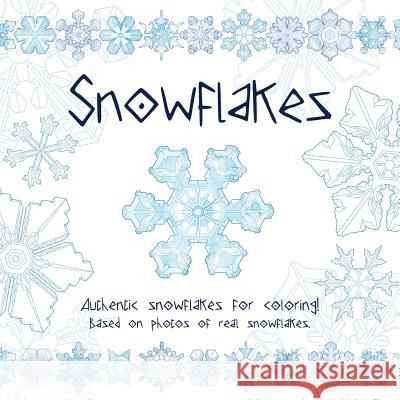Snowflakes: Authentic snowflakes for coloring! Based on photos of real snowflakes. Mullaly, Katie 9780986099724 Faceted Press