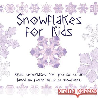 Snowflake for Kids: Real snowflakes for you to color! Based on photos of actual snowflakes. Mullaly, Katie 9780986099731 Faceted Press