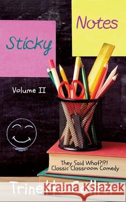 Sticky Notes Volume 2: They Said What?!?! Classic Classroom Comedy Trinette Colliergreene Debra Palmer 9780986100123 2ii at Freedomink
