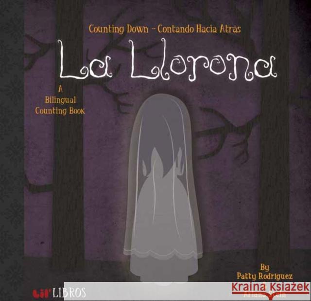 La Llorona: Counting Down-Contando Hacia: Counting Down - Contando Hacia Atras Rodriguez, Patty 9780986109928 Lil' Libros