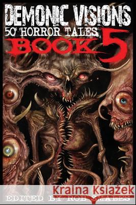 Demonic Visions 50 Horror Tales Book 5 Rob Smales Cross Grant Chris Robertson 9780986111440 Christopher P. Robertson