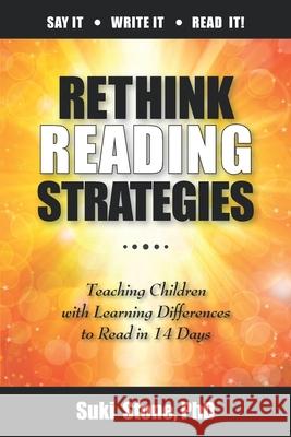 Rethink Reading Strategies: Teaching Children with Learning Differences to Read in 14 Days Suki Stone, PhD 9780986114700 Stone Educational Systems Inc.