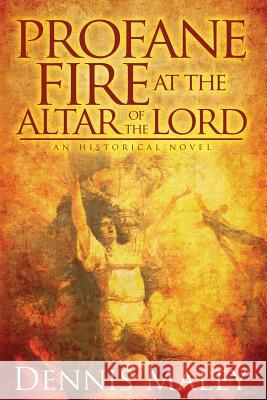 Profane Fire at the Altar of the Lord Dennis Maley Thiel Kristin Streetlight Graphics 9780986115844 Jublio