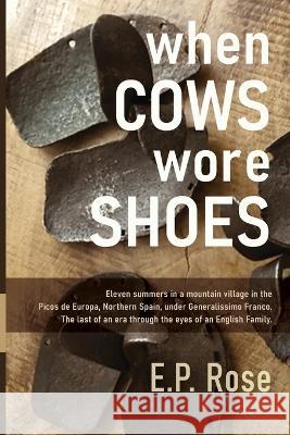 When Cows Wore Shoes E P Rose 9780986118876 Studio on 41